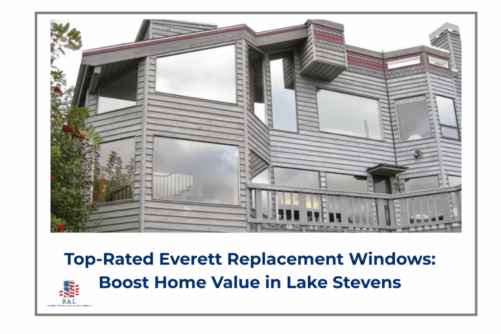 Top-Rated Everett Replacement Windows: Boost Home Value in Lake Stevens