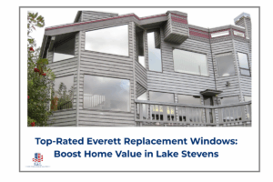Top-Rated Everett Replacement Windows: Boost Home Value in Lake Stevens